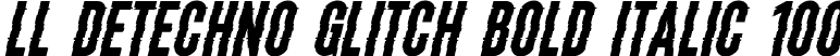 LL DEtechno Glitch Bold Italic 100 font | LLDEtechnoGlitch-BoldItalic100.ttf