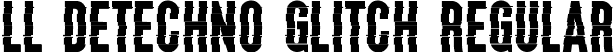 LL DEtechno Glitch Regular font | LLDEtechnoGlitchGX.ttf