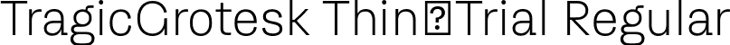 TragicGrotesk Thin-Trial Regular font | TragicGrotesk-Thin-Trial.otf