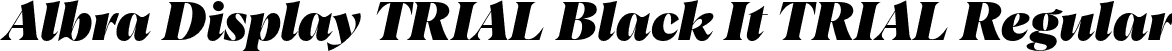Albra Display TRIAL Black It TRIAL Regular font | AlbraDisplayTRIAL-Black-Italic.otf