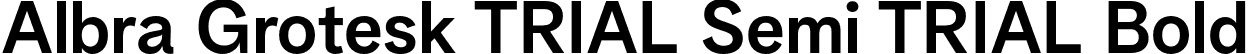 Albra Grotesk TRIAL Semi TRIAL Bold font | AlbraGroteskTRIAL-Semi.otf