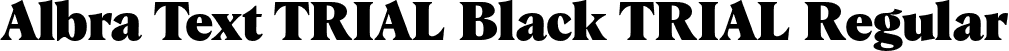Albra Text TRIAL Black TRIAL Regular font | AlbraTextTRIAL-Black.otf