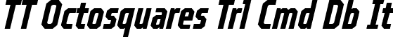 TT Octosquares Trl Cmd Db It font | TT Octosquares Trial Compressed DemiBold Italic.ttf