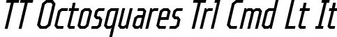 TT Octosquares Trl Cmd Lt It font | TT Octosquares Trial Compressed Light Italic.ttf