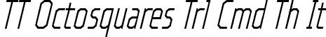 TT Octosquares Trl Cmd Th It font | TT Octosquares Trial Compressed Thin Italic.ttf