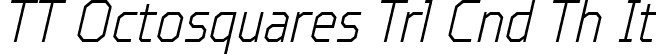 TT Octosquares Trl Cnd Th It font | TT Octosquares Trial Condensed Thin Italic.ttf