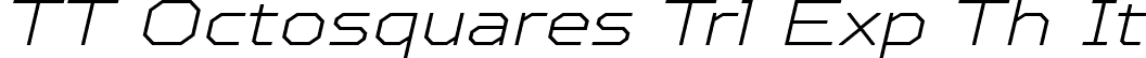 TT Octosquares Trl Exp Th It font | TT Octosquares Trial Expanded Thin Italic.ttf