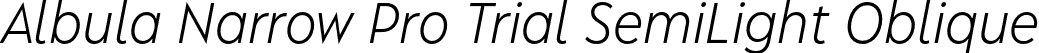 Albula Narrow Pro Trial SemiLight Oblique font | AlbulaNarrowPro-Trial-SemiLightOblique.otf