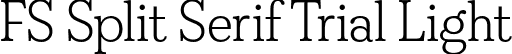 FS Split Serif Trial Light font | FSSplitSerifTrial-Light.otf