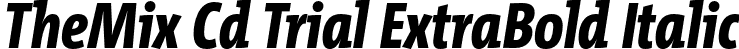 TheMix Cd Trial ExtraBold Italic font | TheMixCd-8_ExtraBoldItalic_TRIAL.otf