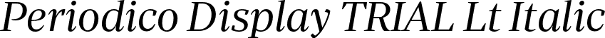 Periodico Display TRIAL Lt Italic font | PeriodicoDisplayTRIAL-LtIt.otf