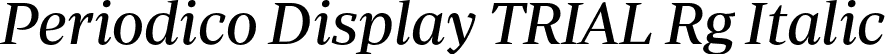 Periodico Display TRIAL Rg Italic font | PeriodicoDisplayTRIAL-RgIt.otf