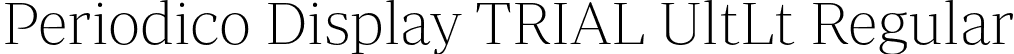 Periodico Display TRIAL UltLt Regular font | PeriodicoDisplayTRIAL-UltLt.otf