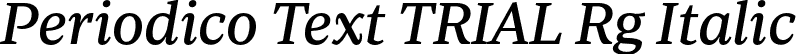 Periodico Text TRIAL Rg Italic font | PeriodicoTextTRIAL-RgIt.otf