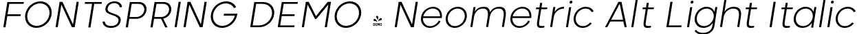 FONTSPRING DEMO - Neometric Alt Light Italic font | Fontspring-DEMO-neometricalt-lightitalic.otf