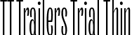 TT Trailers Trial Thin font | TT Trailers Trial Thin.ttf