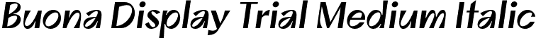 Buona Display Trial Medium Italic font | BuonaDisplayTrial-MediumOblique.otf