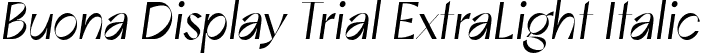 Buona Display Trial ExtraLight Italic font | BuonaDisplayTrial-ExtraLightOblique.otf