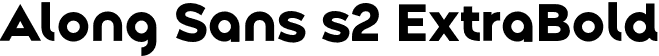 Along Sans s2 ExtraBold font | AlongSanss2-ExtraBold.otf