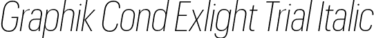 Graphik Cond Exlight Trial Italic font | GraphikCondensed-ExtralightItalic-Trial.otf