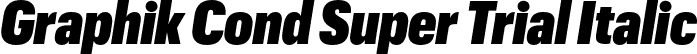 Graphik Cond Super Trial Italic font | GraphikCondensed-SuperItalic-Trial.otf