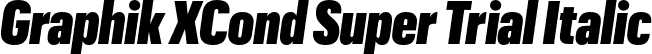 Graphik XCond Super Trial Italic font | GraphikXCondensed-SuperItalic-Trial.otf
