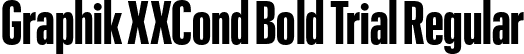 Graphik XXCond Bold Trial Regular font | GraphikXXCondensed-Bold-Trial.otf
