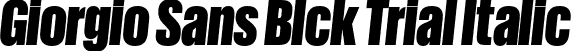 Giorgio Sans Blck Trial Italic font | GiorgioSans-BlackItalic-Trial.otf