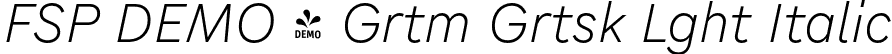 FSP DEMO - Grtm Grtsk Lght Italic font | Fontspring-DEMO-gratimogrotesk-lightitalic.otf