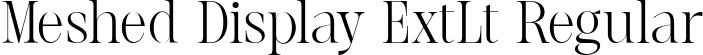 Meshed Display ExtLt Regular font | MeshedDisplay-ExtraLight.ttf