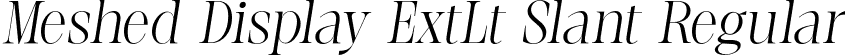 Meshed Display ExtLt Slant Regular font | MeshedDisplay-ExtLtSlant.otf