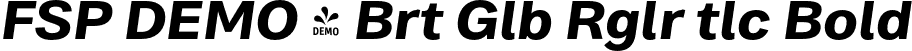 FSP DEMO - Brt Glb Rglr tlc Bold font | Fontspring-DEMO-brutaglbregular-bolditalic.otf