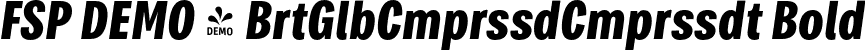 FSP DEMO - BrtGlbCmprssdCmprssdt Bold font | Fontspring-DEMO-brutaglbcompressed-bolditalic.otf