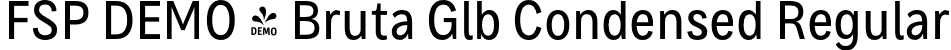 FSP DEMO - Bruta Glb Condensed Regular font | Fontspring-DEMO-brutaglbcondensed-regular.otf
