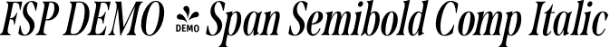 FSP DEMO - Span Semibold Comp Italic font | Fontspring-DEMO-span-semiboldcompitalic.otf