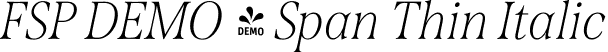 FSP DEMO - Span Thin Italic font | Fontspring-DEMO-span-thinitalic.otf