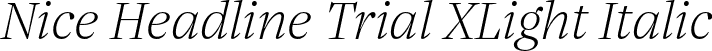 Nice Headline Trial XLight Italic font | NiceHeadlineTrial-XLightIta.otf