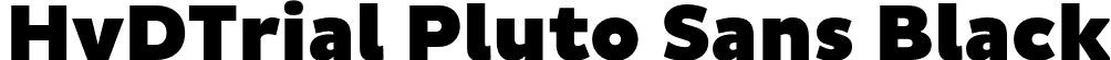 HvDTrial Pluto Sans Black font | HvDTrial_PlutoSans-Black.otf