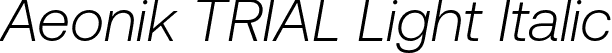 Aeonik TRIAL Light Italic font | aeoniktrial-lightitalic.otf