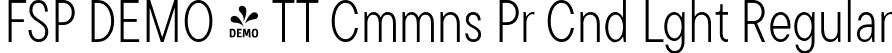 FSP DEMO - TT Cmmns Pr Cnd Lght Regular font | Fontspring-DEMO-tt_commons_pro_condensed_light.otf