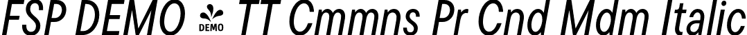 FSP DEMO - TT Cmmns Pr Cnd Mdm Italic font | Fontspring-DEMO-tt_commons_pro_condensed_medium_italic.otf