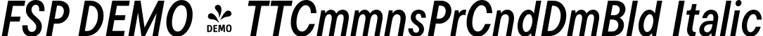 FSP DEMO - TTCmmnsPrCndDmBld Italic font | Fontspring-DEMO-tt_commons_pro_condensed_demibold_italic.otf