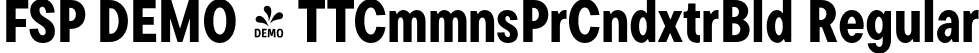 FSP DEMO - TTCmmnsPrCndxtrBld Regular font | Fontspring-DEMO-tt_commons_pro_condensed_extrabold.otf