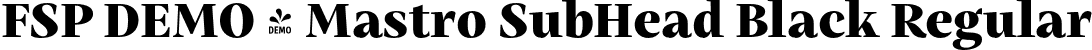 FSP DEMO - Mastro SubHead Black Regular font | Fontspring-DEMO-mastro-subheadblack.otf