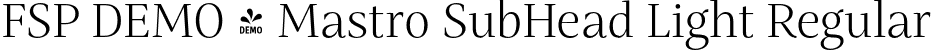 FSP DEMO - Mastro SubHead Light Regular font | Fontspring-DEMO-mastro-subheadlight.otf