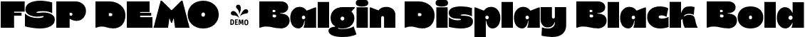 FSP DEMO - Balgin Display Black Bold font | Fontspring-DEMO-balgindisplay-black.otf
