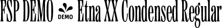 FSP DEMO - Etna XX Condensed Regular font | Fontspring-DEMO-etnaxxcondensed-regular.otf