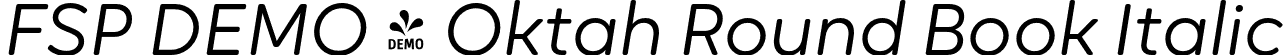 FSP DEMO - Oktah Round Book Italic font | Fontspring-DEMO-oktah_round_book_italic.otf