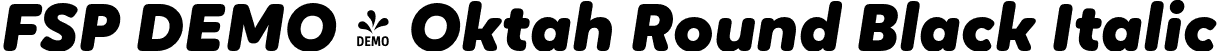 FSP DEMO - Oktah Round Black Italic font | Fontspring-DEMO-oktah_round_black_italic.otf