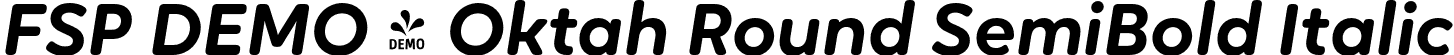 FSP DEMO - Oktah Round SemiBold Italic font | Fontspring-DEMO-oktah_round_semibold_italic.otf
